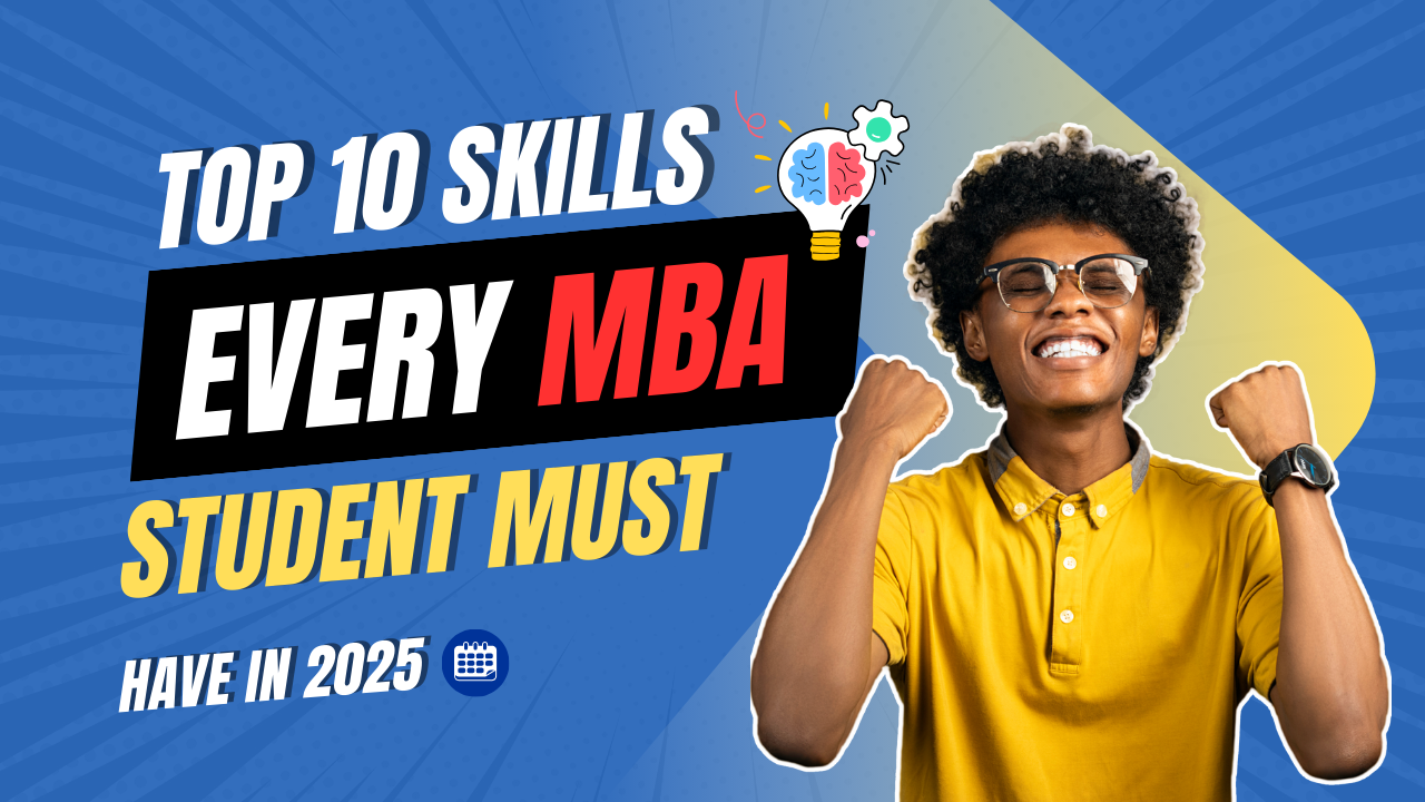 Top 10 Skills Every MBA Student Must Have in 2025