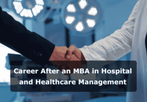Career After an MBA in Hospital and Healthcare Management