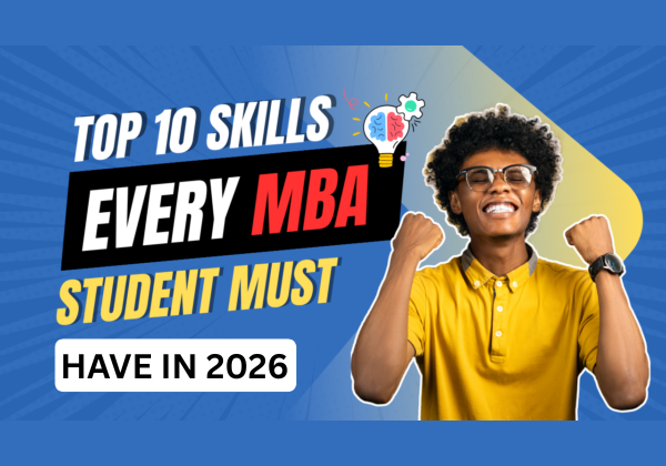 Top 10 Skills Every MBA Student Must Have in 2026 year