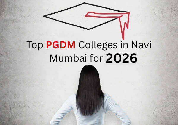 Top PGDM Colleges in Navi Mumbai for 2026 batch